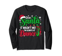 Dear Santa It Wasn't Me I'm Always at Dance Ballet Christmas Long Sleeve T-Shirt
