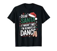 Dear Santa It Wasn't Me I'm Always At Dance Ballet Christmas T-Shirt