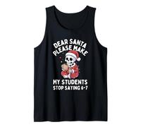 Dear Santa Make My Students Stop Saying 67 Tank Top