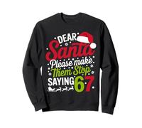 Dear Santa Please Make Them Stop Saying 67 Funny Christmas Sweatshirt