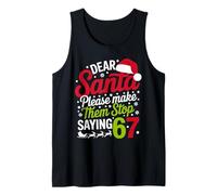 Dear Santa Please Make Them Stop Saying 67 Funny Christmas Tank Top