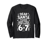 Dear Santa Please Make Them Stop Saying 67 Long Sleeve T-Shirt