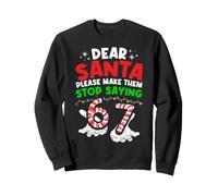 DEAR SANTA PLEASE MAKE THEM STOP SAYING 67 Sweatshirt