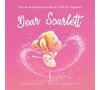 Dear Scarlett: A loving letter reminding every girl that she is strong, brave, kind, and deeply loved, just as she is. (The Unconditional Love for Scarlett Series)