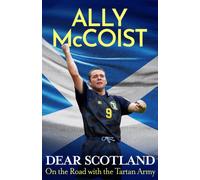 Dear Scotland : The remarkable football memoir from Scotland legend and commentator Ally McCoist - perfect World Cup reading