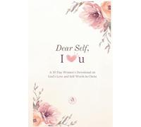 Dear Self, I Heart U: A 30-Day Women’s Devotional on Self-Love, Identity in Christ and Daily Affirmations through Scriptures