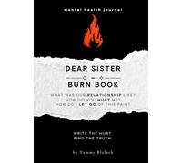 Dear Sister Burn Book: A Guided Journal for Healing, Release, and Letting Go (Burn + Bloom: Guided Journals for Healing & Self-Discovery)