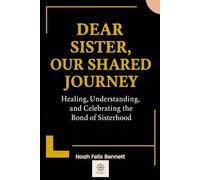 Dear Sister, Our Shared Journey: Healing, Understanding, and Celebrating the Bond of Sisterhood (Healing the Family Bond)