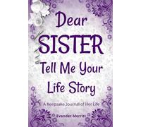 Dear Sister Tell Me Your Story: A Sibling Memory Book to Share Secrets, Childhood Moments, and Dreams: A Special Birthday or Long-Distance Gift for Big or Little Sisters.