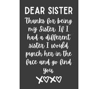 Dear Sister Thanks for Being My Sister Notebook - 120 Pages, 6x9 Funny Lined Journal, Sister Appreciation Gift, Birthday or Holiday Present for Sisters