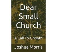 Dear Small Church: A Call To Growth