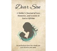 Dear Son: A Mother’s Journal of Love, Memories, and Lessons to Last a Lifetime
