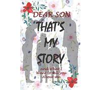 Dear Son , That's My Story and What I Want to tell you About me notebook: A parent’s Gratitude keepsake Lined Journal, Parents Stories for their children , Size 6x9 Inches 120 Pages