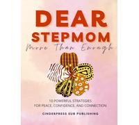 Dear Stepmom: More Than Enough: 10 Powerful Strategies for Peace, Confidence, and Connection