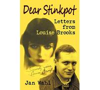 Dear Stinkpot: Letters From Louise Brooks