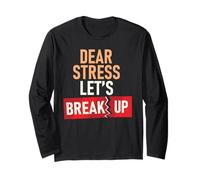 Dear Stress Let's Break Up Long Sleeve T-Shirt