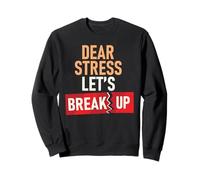 Dear Stress Let's Break Up Sweatshirt