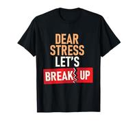 Dear Stress Let's Break Up T-Shirt
