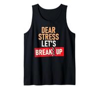 Dear Stress Let's Break Up Tank Top