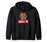 Dear Stress Let's Break Up Zip Hoodie