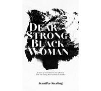Dear Strong Black Woman: Letters of Nourishment and Reflection from One Strong Black Woman to Another
