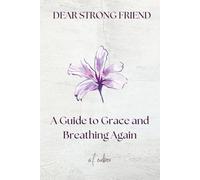 Dear Strong Friend: A Guide to Grace and Breathing Again