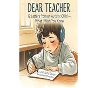 Dear Teacher: 12 Letters from an Autistic Child - What I Wish You Knew (Autism & Inclusion Series)