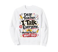 Dear Teacher I Talk to Everyone Funny Classroom Student Joke Sweatshirt