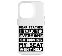 Dear Teacher I Talk to Everyone So Moving My Seat Case for iPhone 14 Pro