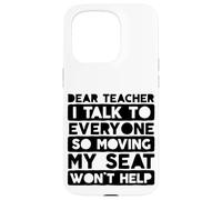 Dear Teacher I Talk to Everyone So Moving My Seat Case for iPhone 15 Pro