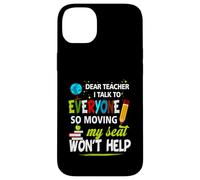 Dear Teacher I Talk To Everyone So Moving My Seat Won't Help Case for iPhone 14 Plus