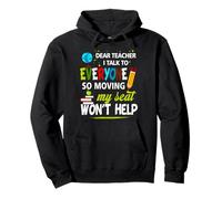 Dear Teacher I Talk To Everyone So Moving My Seat Won't Help Pullover Hoodie