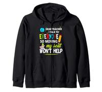 Dear Teacher I Talk To Everyone So Moving My Seat Won't Help Zip Hoodie