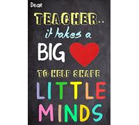 Dear teacher It Takes A Big Heart To Help Shape Little Minds: Teacher Appreciation Gift | Messages and Quotes|6x 9 Lined Notebook| Work Book |Planner | Special Notebook Gifts for Teacher 100 Pages