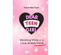 Dear Teen Girl: Becoming Whole In A Loud Broken World (The Wellness Series)