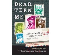 Dear Teen Me: Authors Write Letters to Their Teen Selves (True Stories)