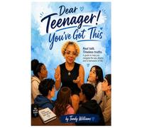 Dear Teenagers: You've Got This: Real Talk. Real Life. Your Journey. Your Future