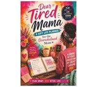 Dear Tired Mama: A Soft Life Planner