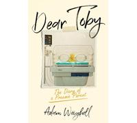 Dear Toby: The Diary of a Preemie Parent
