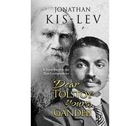Dear Tolstoy, Yours Gandhi: A Novel Based on the True Correspondence