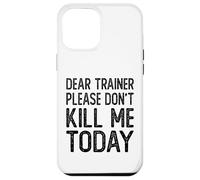 Dear Trainer Please Don't Kill Me Today Funny Gym Workout Case for iPhone 12 Pro Max