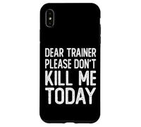 Dear Trainer Please Don't Kill Me Today Funny Gym Workout Case for iPhone XS Max