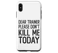 Dear Trainer Please Don't Kill Me Today Funny Gym Workout Case for iPhone XS Max