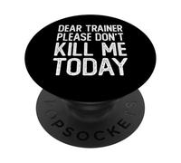 Dear Trainer Please Don't Kill Me Today Funny Gym Workout PopSockets Adhesive PopGrip
