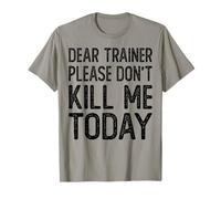 Dear Trainer Please Don't Kill Me Today Funny Gym Workout T-Shirt