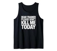 Dear Trainer Please Don't Kill Me Today - Funny Gym Workout Tank Top