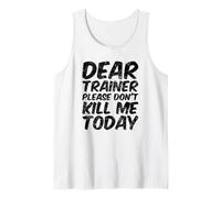 Dear Trainer Please Don't Kill Me Today Gym Tank Top