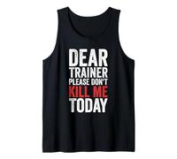 Dear Trainer Please Don't Kill Me Today Gym Tank Top