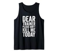 Dear Trainer Please Don't Kill Me Today Gym Tank Top