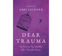 Dear Trauma: Reclaiming My Identity after Domestic Abuse